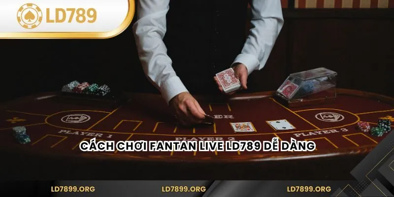 Fantan Live LD789 – Trải Nghiệm Game Châu Á Đỉnh Cao Cách chơi Fantan Live LD789 dễ dàng