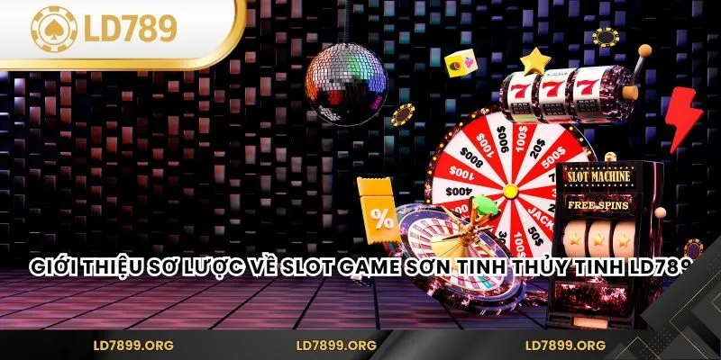 Slot Game Sơn Tinh Thủy Tinh tại LD789 – Trải Nghiệm Thú Vị Giới thiệu sơ lược về Slot Game Sơn Tinh Thủy Tinh LD789