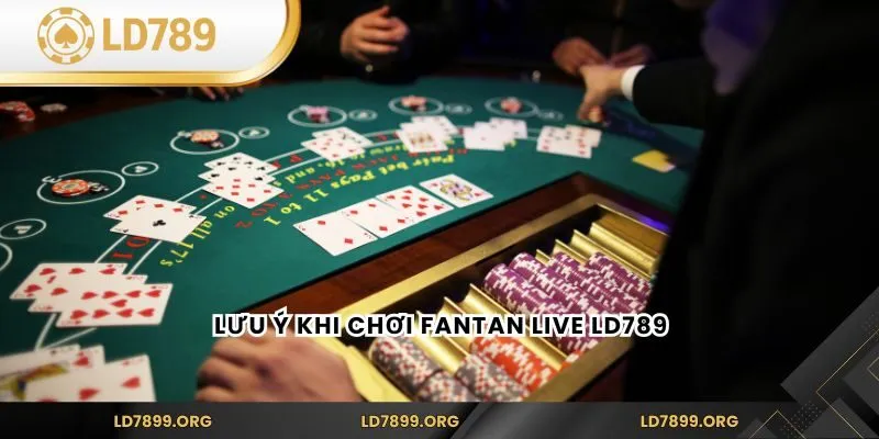 Fantan Live LD789 – Trải Nghiệm Game Châu Á Đỉnh Cao Lưu ý khi chơi Fantan Live LD789