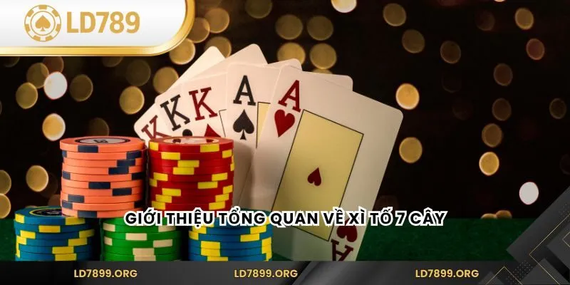Xì Tố 7 Cây - Kinh Nghiệm Và Luật Chơi Cho Tân Binh Giới thiệu tổng quan về xì tố 7 cây
